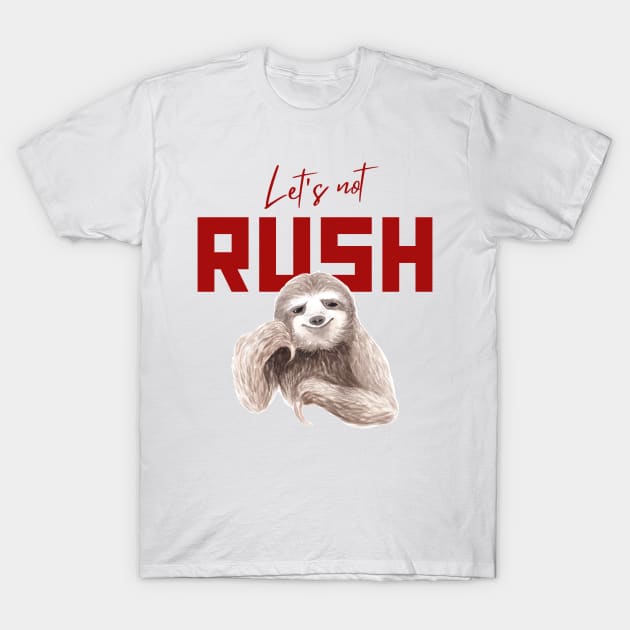 Let's Not Rush Sloth T-Shirt by ArtfulStudio